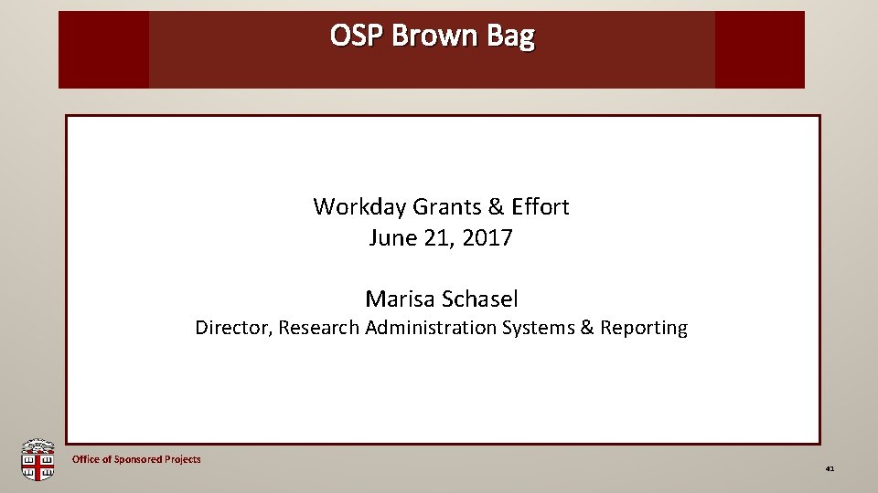 OSP Brown Bag Workday Grants & Effort June 21, 2017 Marisa Schasel Director, Research