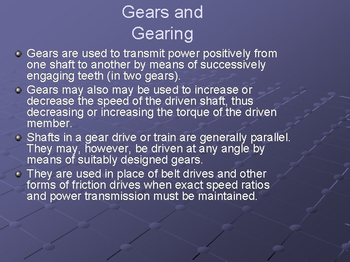 Gears and Gearing Gears are used to transmit power positively from one shaft to