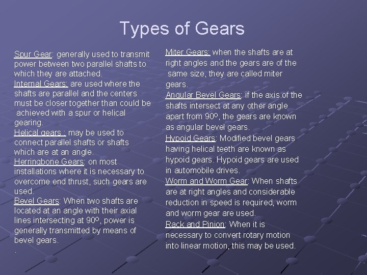 Types of Gears Spur Gear: generally used to transmit power between two parallel shafts