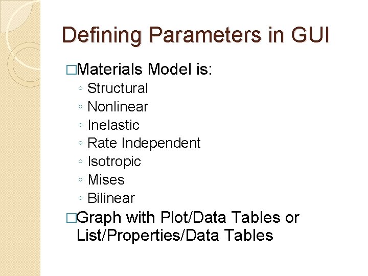 Defining Parameters in GUI �Materials ◦ ◦ ◦ ◦ Model is: Structural Nonlinear Inelastic