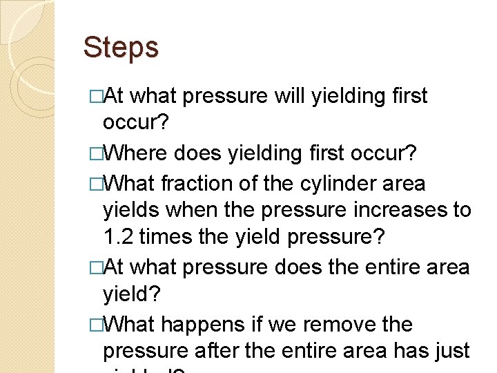 Steps �At what pressure will yielding first occur? �Where does yielding first occur? �What