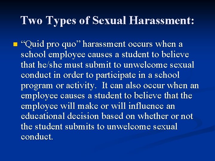 Two Types of Sexual Harassment: n “Quid pro quo” harassment occurs when a school