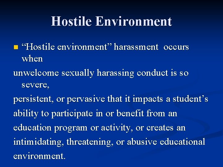 Hostile Environment “Hostile environment” harassment occurs when unwelcome sexually harassing conduct is so severe,