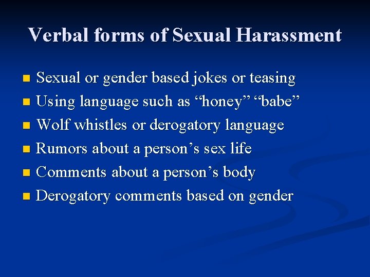 Verbal forms of Sexual Harassment Sexual or gender based jokes or teasing n Using