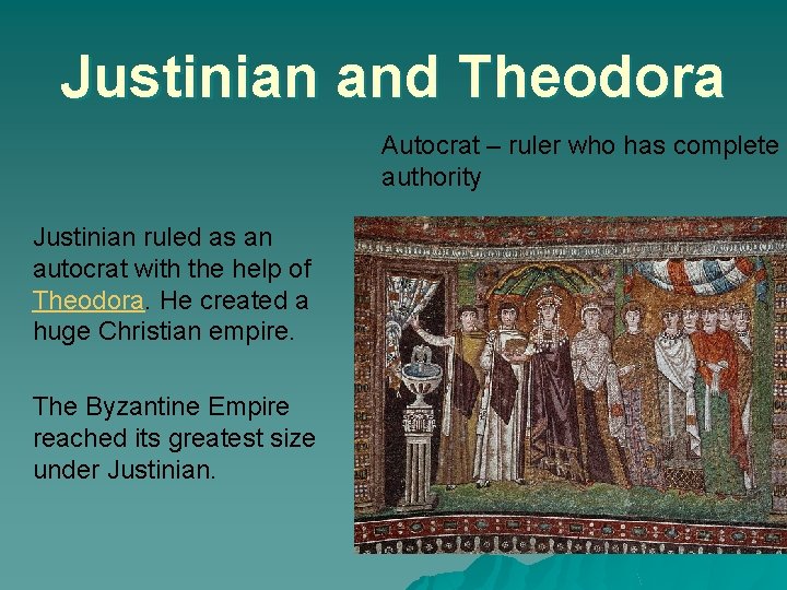 Justinian and Theodora Autocrat – ruler who has complete authority Justinian ruled as an