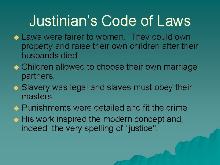 Justinian’s Code of Laws were fairer to women. They could own property and raise