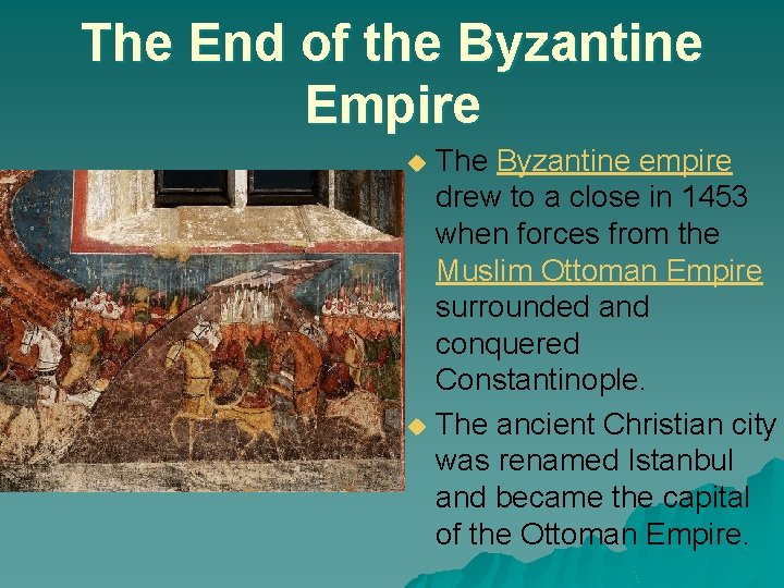 The End of the Byzantine Empire The Byzantine empire drew to a close in