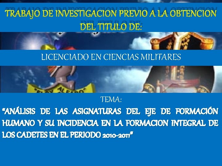 TRABAJO DE INVESTIGACION PREVIO A LA OBTENCION DEL TITULO DE: LICENCIADO EN CIENCIAS MILITARES