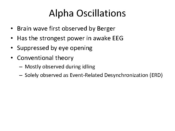 Alpha Oscillations • • Brain wave first observed by Berger Has the strongest power