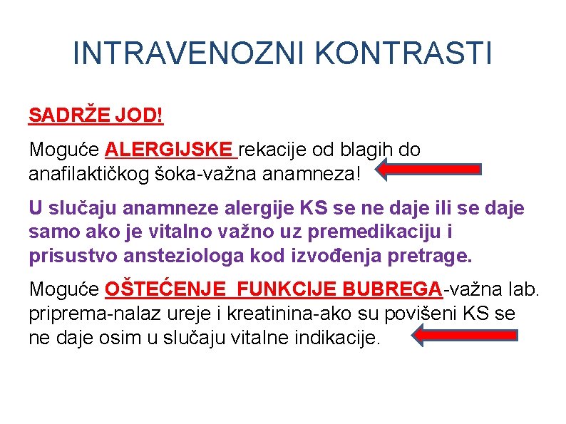 INTRAVENOZNI KONTRASTI SADRŽE JOD! Moguće ALERGIJSKE rekacije od blagih do anafilaktičkog šoka-važna anamneza! U INTRAVENOZNI KONTRASTI SADRŽE JOD! Moguće ALERGIJSKE rekacije od blagih do anafilaktičkog šoka-važna anamneza! U