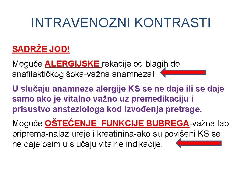 INTRAVENOZNI KONTRASTI SADRŽE JOD! Moguće ALERGIJSKE rekacije od blagih do anafilaktičkog šoka-važna anamneza! U