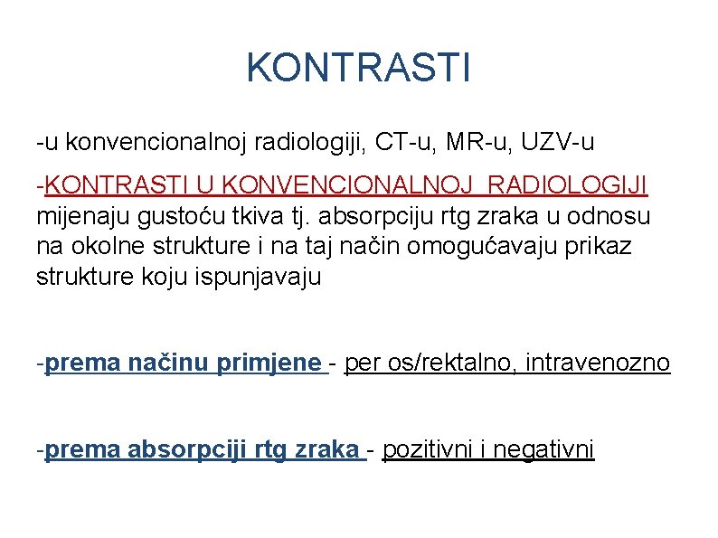 KONTRASTI -u konvencionalnoj radiologiji, CT-u, MR-u, UZV-u -KONTRASTI U KONVENCIONALNOJ RADIOLOGIJI mijenaju gustoću tkiva