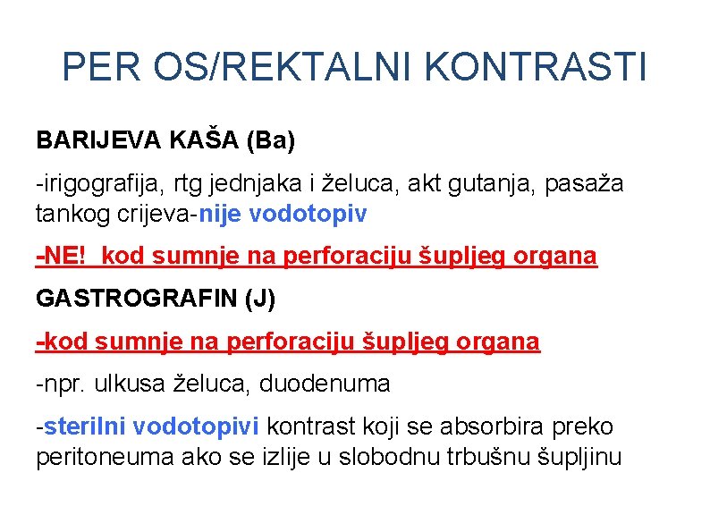 PER OS/REKTALNI KONTRASTI BARIJEVA KAŠA (Ba) -irigografija, rtg jednjaka i želuca, akt gutanja, pasaža PER OS/REKTALNI KONTRASTI BARIJEVA KAŠA (Ba) -irigografija, rtg jednjaka i želuca, akt gutanja, pasaža