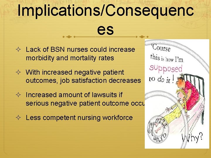 Implications/Consequenc es ² Lack of BSN nurses could increase morbidity and mortality rates ²