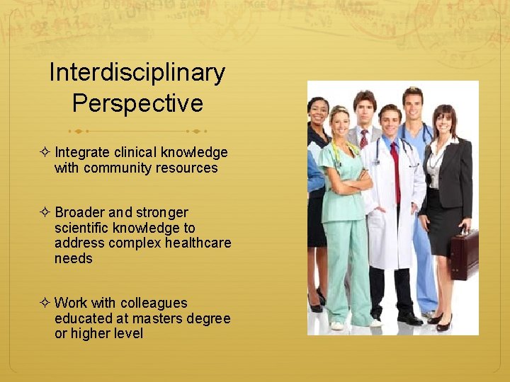 Interdisciplinary Perspective ² Integrate clinical knowledge with community resources ² Broader and stronger scientific