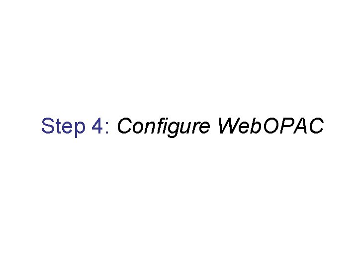 Step 4: Configure Web. OPAC 