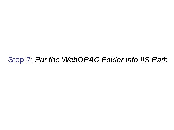 Step 2: Put the Web. OPAC Folder into IIS Path 