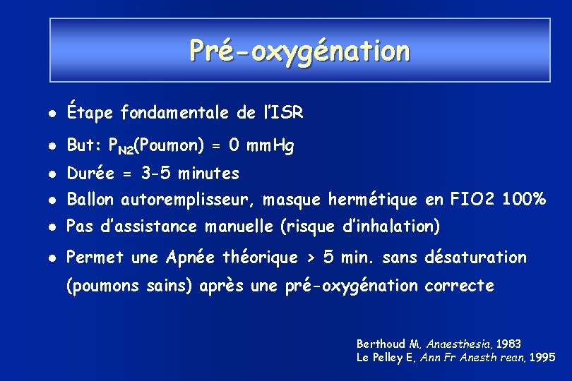 Pré-oxygénation Étape fondamentale de l’ISR But: PN 2(Poumon) = 0 mm. Hg Durée =