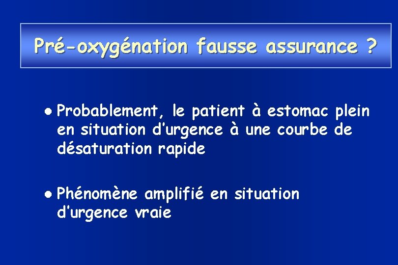 Pré-oxygénation fausse assurance ? Probablement, le patient à estomac plein en situation d’urgence à