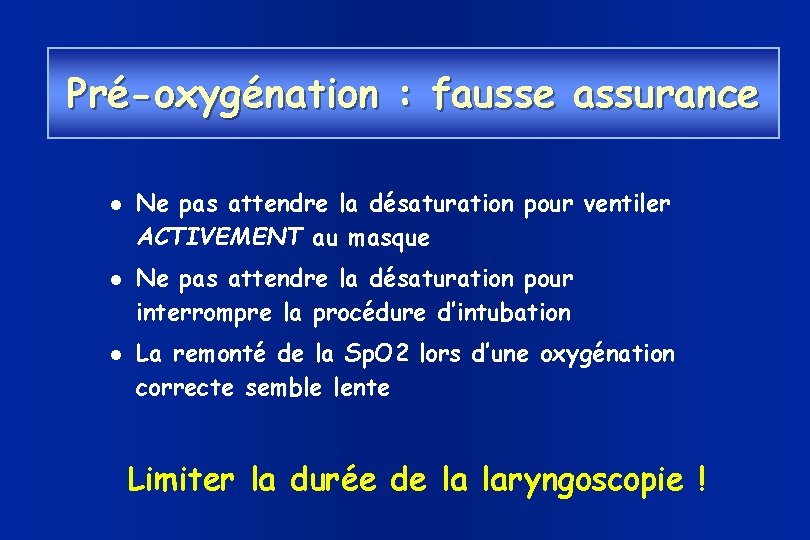 Pré-oxygénation : fausse assurance Ne pas attendre la désaturation pour ventiler ACTIVEMENT au masque