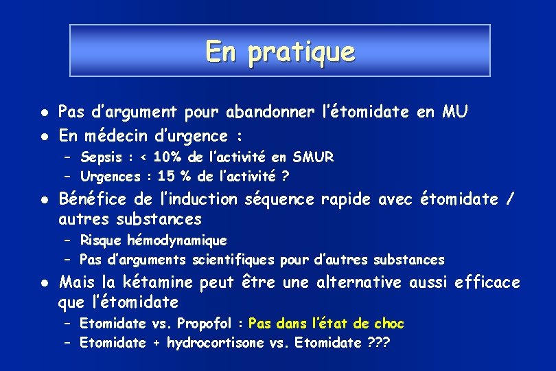 En pratique Pas d’argument pour abandonner l’étomidate en MU En médecin d’urgence : –