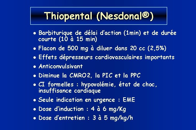 Thiopental (Nesdonal®) Barbiturique de délai d’action (1 min) et de durée courte (10 à