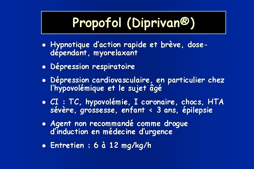 Propofol (Diprivan®) Hypnotique d’action rapide et brève, dosedépendant, myorelaxant Dépression respiratoire Dépression cardiovasculaire, en
