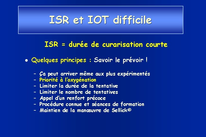 ISR et IOT difficile ISR = durée de curarisation courte Quelques principes : Savoir