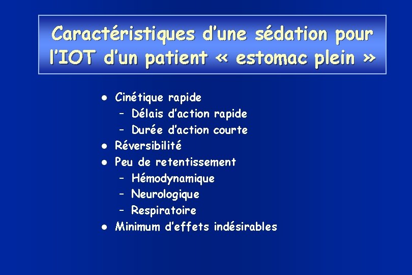 Caractéristiques d’une sédation pour l’IOT d’un patient « estomac plein » Cinétique rapide –