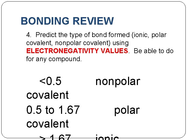 BONDING REVIEW 4. Predict the type of bond formed (ionic, polar covalent, nonpolar covalent)