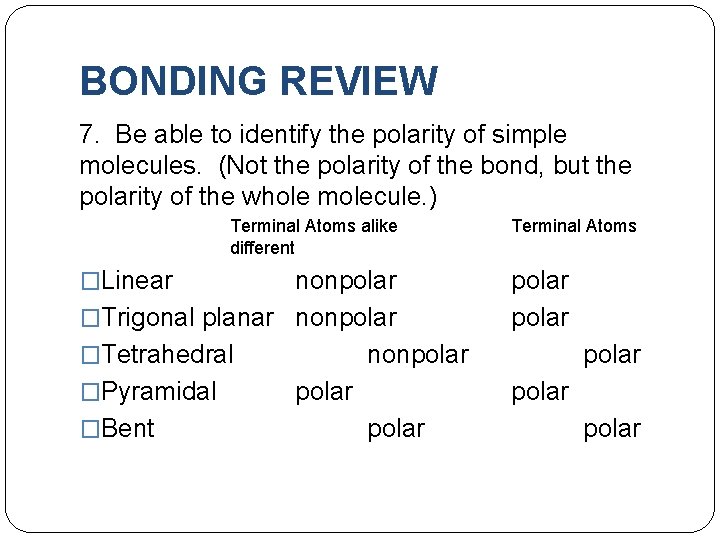 BONDING REVIEW 7. Be able to identify the polarity of simple molecules. (Not the