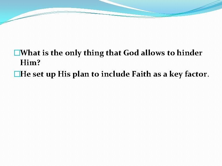 �What is the only thing that God allows to hinder Him? �He set up