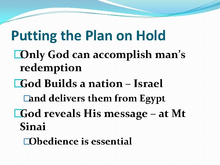 Putting the Plan on Hold �Only God can accomplish man’s redemption �God Builds a