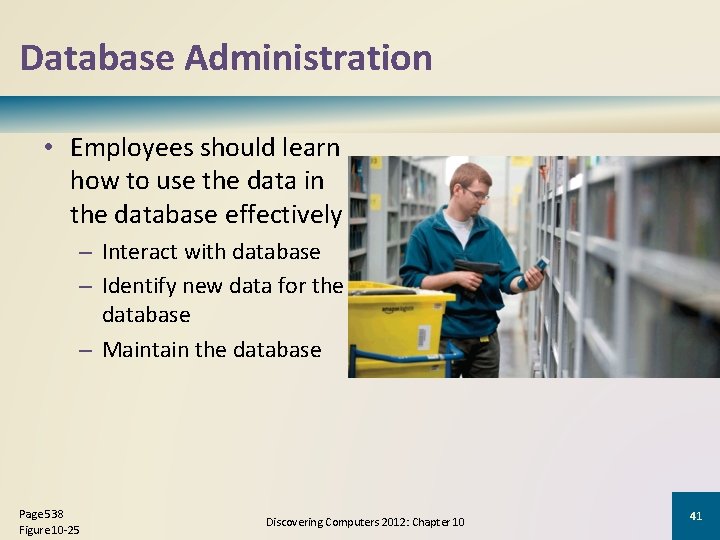 Database Administration • Employees should learn how to use the data in the database Database Administration • Employees should learn how to use the data in the database