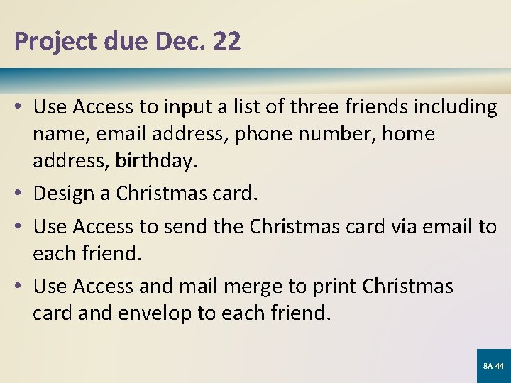 Project due Dec. 22 • Use Access to input a list of three friends Project due Dec. 22 • Use Access to input a list of three friends