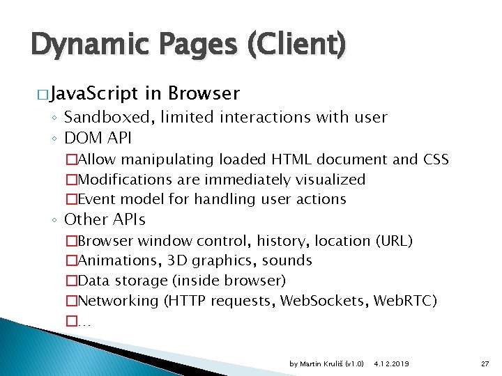 Dynamic Pages (Client) � Java. Script in Browser ◦ Sandboxed, limited interactions with user