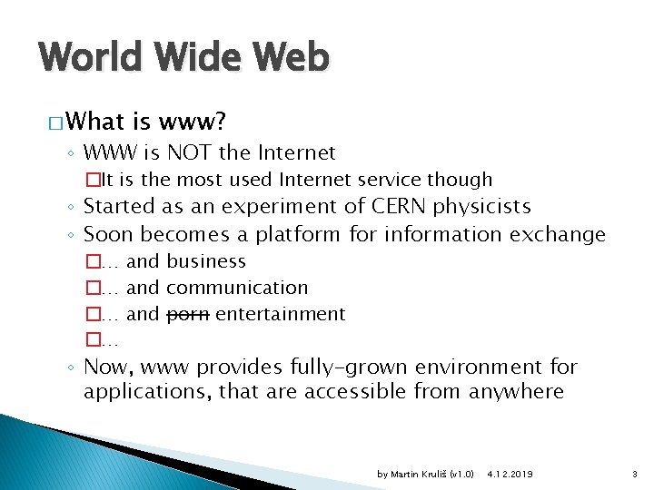 World Wide Web � What is www? ◦ WWW is NOT the Internet �It