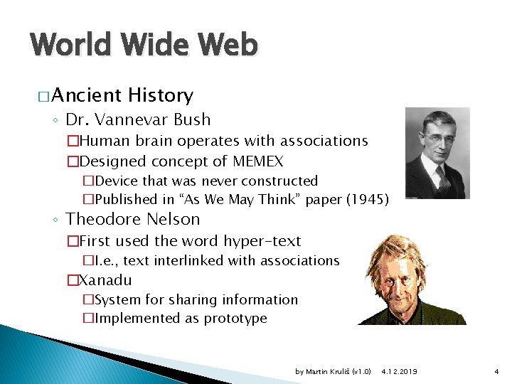 World Wide Web � Ancient History ◦ Dr. Vannevar Bush �Human brain operates with