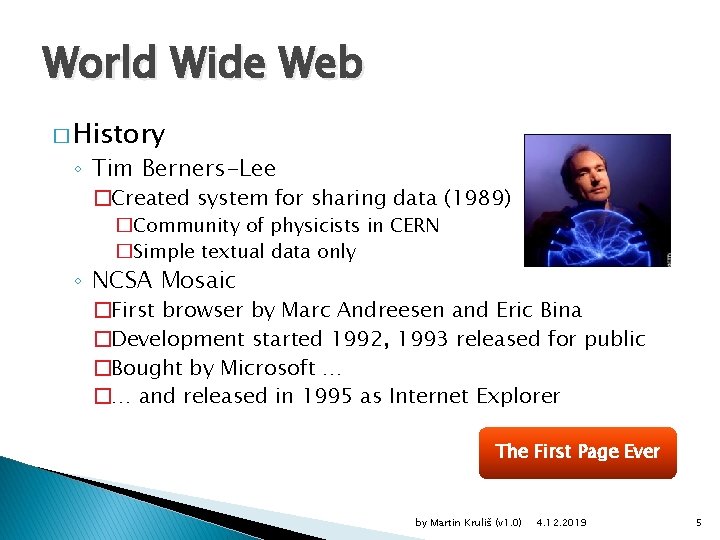 World Wide Web � History ◦ Tim Berners-Lee �Created system for sharing data (1989)