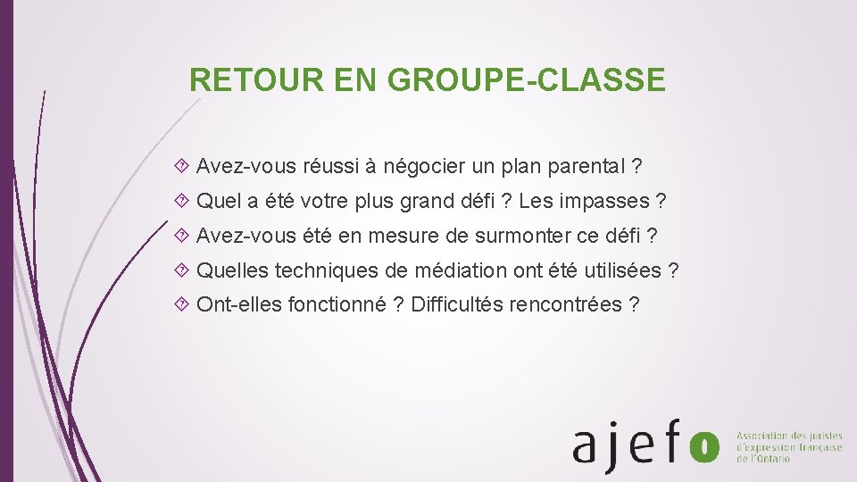 RETOUR EN GROUPE-CLASSE Avez-vous réussi à négocier un plan parental ? Quel a été