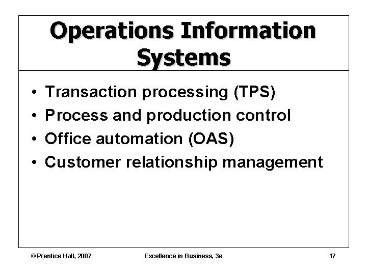 Operations Information Systems • • Transaction processing (TPS) Process and production control Office automation