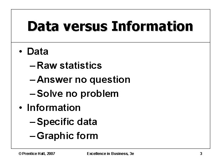 Data versus Information • Data – Raw statistics – Answer no question – Solve