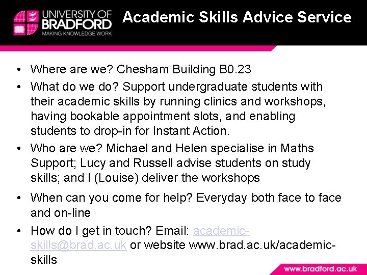 Academic Skills Advice Service • Where are we? Chesham Building B 0. 23 •