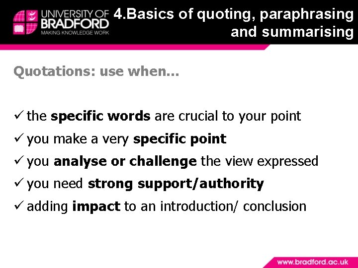 4. Basics of quoting, paraphrasing and summarising Quotations: use when… the specific words are