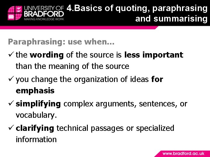 4. Basics of quoting, paraphrasing and summarising Paraphrasing: use when… the wording of the