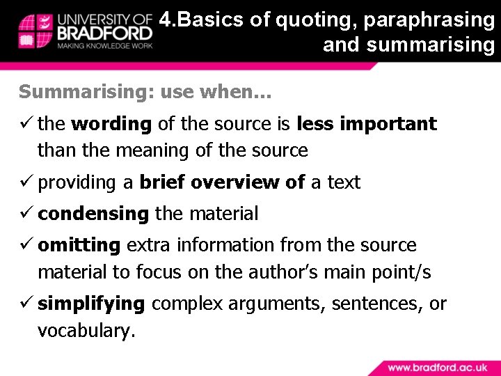 4. Basics of quoting, paraphrasing and summarising Summarising: use when… the wording of the
