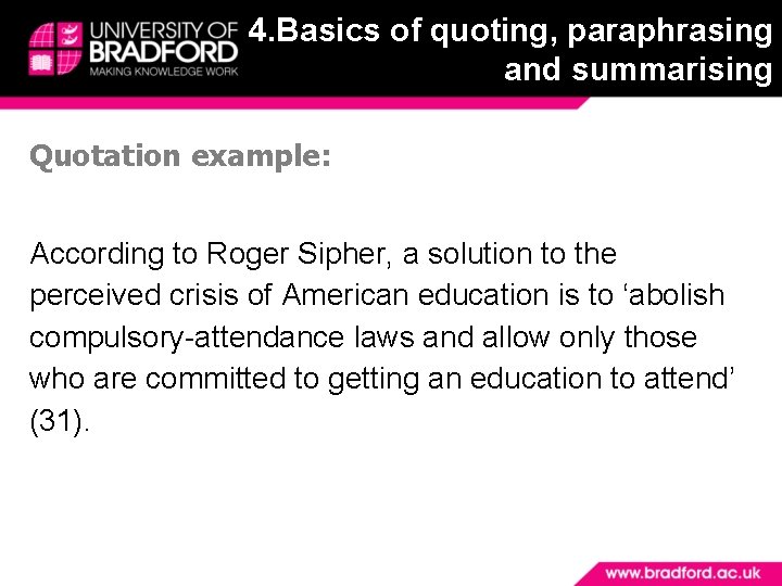 4. Basics of quoting, paraphrasing and summarising Quotation example: According to Roger Sipher, a