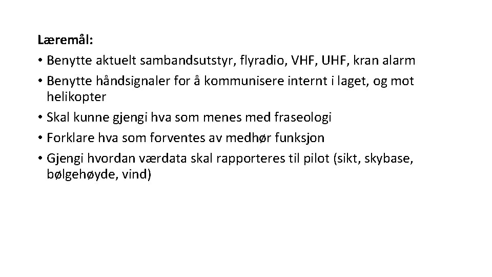 Læremål: • Benytte aktuelt sambandsutstyr, flyradio, VHF, UHF, kran alarm • Benytte håndsignaler for