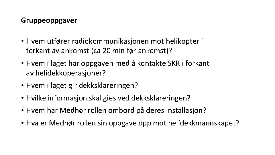 Gruppeoppgaver • Hvem utfører radiokommunikasjonen mot helikopter i forkant av ankomst (ca 20 min