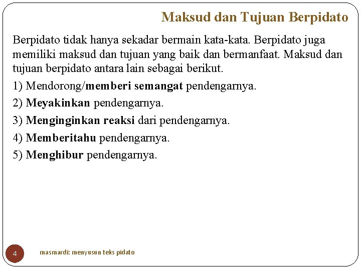 Maksud dan Tujuan Berpidato tidak hanya sekadar bermain kata-kata. Berpidato juga memiliki maksud dan